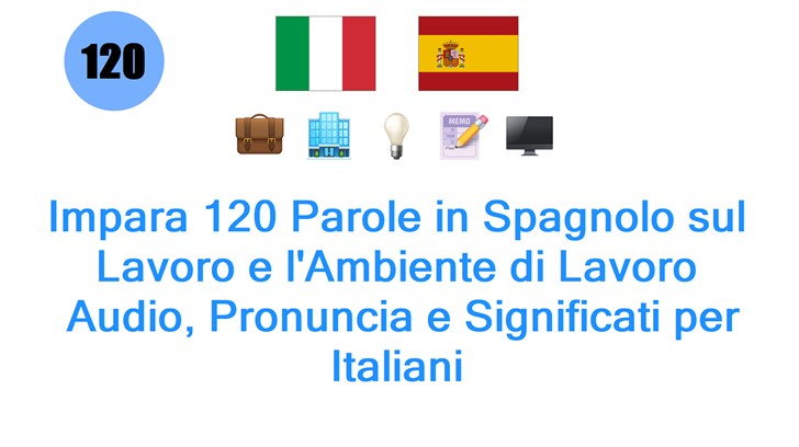 Impara 120 Parole in Spagnolo sul Lavoro e lAmbiente di Lavoro: Audio, Pronuncia e Significati per Italiani